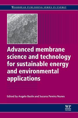 Advanced Membrane Science and Technology for Sustainable Energy and Environmental Applications - Basile, Angelo (Editor), and Nunes, Suzana Pereira (Editor)