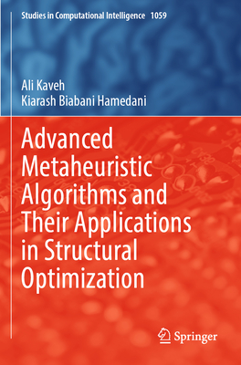Advanced Metaheuristic Algorithms and Their Applications in Structural Optimization - Kaveh, Ali, and Biabani Hamedani, Kiarash
