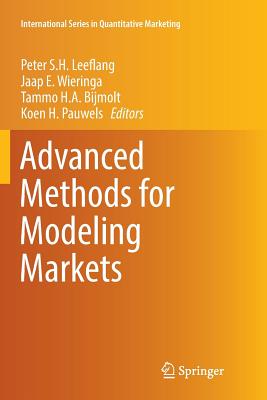 Advanced Methods for Modeling Markets - Leeflang, Peter S H (Editor), and Wieringa, Jaap E (Editor), and Bijmolt, Tammo H a (Editor)