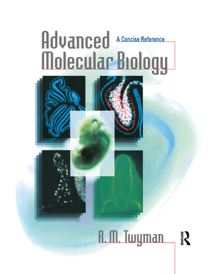 Advanced Molecular Biology: A Concise Reference - Twyman, Richard