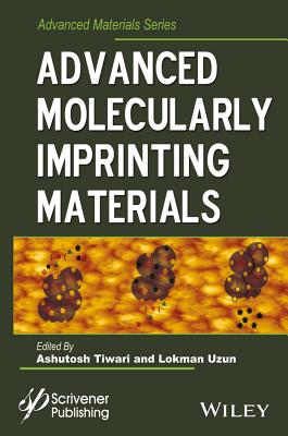Advanced Molecularly Imprinting Materials - Tiwari, Ashutosh (Editor), and Uzun, Lokman (Editor)