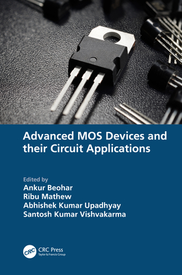 Advanced MOS Devices and their Circuit Applications - Beohar, Ankur (Editor), and Mathew, Ribu (Editor), and Upadhyay, Abhishek Kumar (Editor)