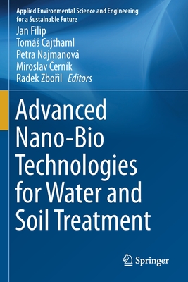 Advanced Nano-Bio Technologies for Water and Soil Treatment - Filip, Jan (Editor), and Cajthaml, Toms (Editor), and Najmanov, Petra (Editor)