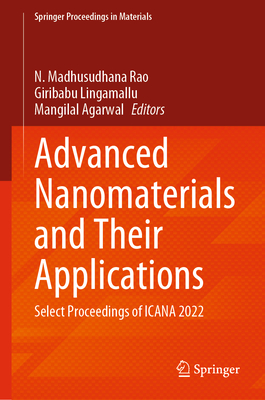 Advanced Nanomaterials and Their Applications: Select Proceedings of ICANA 2022 - Rao, N. Madhusudhana (Editor), and Lingamallu, Giribabu (Editor), and Agarwal, Mangilal (Editor)