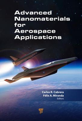 Advanced Nanomaterials for Aerospace Applications - Cabrera, Carlos R (Editor), and Miranda, Felix (Editor)