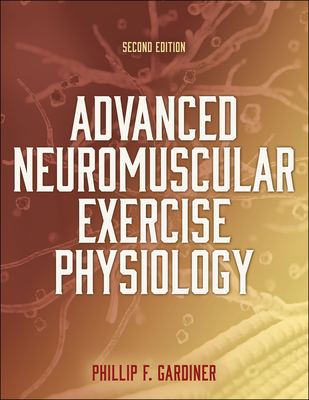 Advanced Neuromuscular Exercise Physiology - Gardiner, Phillip