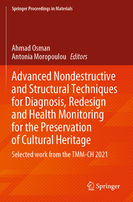 Advanced Nondestructive and Structural Techniques for Diagnosis, Redesign and Health Monitoring for the Preservation of Cultural Heritage: Selected work from the TMM-CH 2021 - Osman, Ahmad (Editor), and Moropoulou, Antonia (Editor)