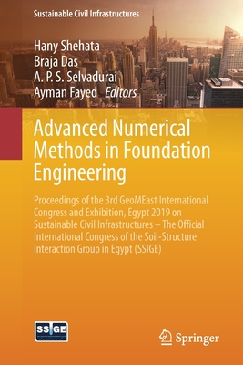 Advanced Numerical Methods in Foundation Engineering: Proceedings of the 3rd Geomeast International Congress and Exhibition, Egypt 2019 on Sustainable Civil Infrastructures - The Official International Congress of the Soil-Structure Interaction Group... - Shehata, Hany (Editor), and Das, Braja (Editor), and Selvadurai, A P S (Editor)