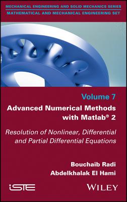 Advanced Numerical Methods with MATLAB 2: Resolution of Nonlinear, Differential and Partial Differential Equations - Radi, Bouchaib, and El Hami, Abdelkhalak