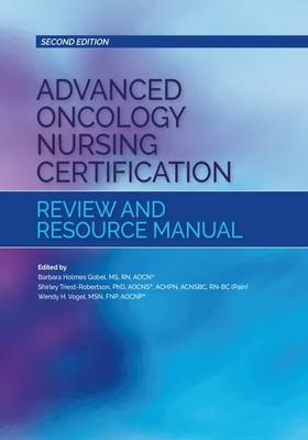 Advanced Oncology Nursing Certification Review and Resource Manual (Second Edition) - Oncology Nursing Society, and Gobel, Barbara Holmes, and Triest-Robertson, Shirley