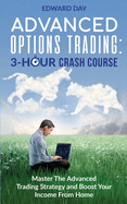 Advanced Options Trading: Master the Advanced Trading Strategy and Boost Your Income From Home