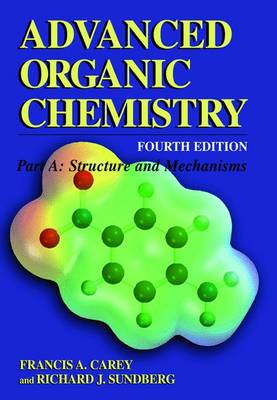 Advanced Organic Chemistry: Part A: Structure and Mechanisms - Carey, Francis A, and Sundberg, Richard J