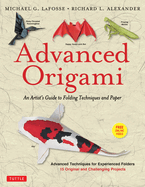 Advanced Origami: An Artist's Guide to Folding Techniques and Paper: Origami Book with 15 Original and Challenging Projects: Instructional DVD Included