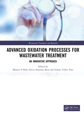 Advanced Oxidation Processes for Wastewater Treatment: An Innovative Approach - Shah, Maulin P (Editor), and Parimita Bera, Sweta (Editor), and Yildiz Tore, Gnay (Editor)