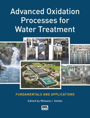 Advanced Oxidation Processes for Water Treatment: Fundamentals and Applications - Stefan, Mihaela I. (Editor)