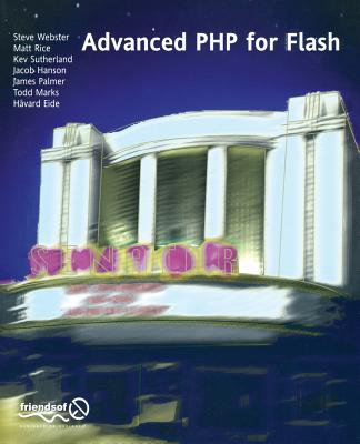 Advanced PHP for Flash - Webster, Steve, and Rice, Frank, and Dean Palmer, James