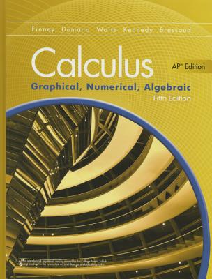 Advanced Placement Calculus 2016 Graphical Numerical Algebraic Fifth Edition Student Edition - Finney, Ross L, and Demana, Franklin D, and Waits, Bert K