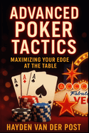 Advanced Poker Tactics: Maximizing Your Edge at the Table