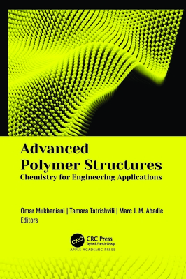 Advanced Polymer Structures: Chemistry for Engineering Applications - Mukbaniani, Omar (Editor), and Tatrishvili, Tamara (Editor), and Abadie, Marc J. M. (Editor)