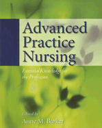 Advanced Practice Nursing: Essential Knowledge for the Profession - Barker, Anne M (Editor)