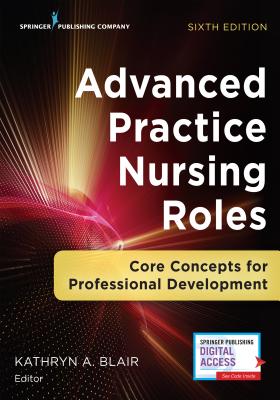 Advanced Practice Nursing Roles: Core Concepts for Professional Development - Blair, Kathryn A, PhD (Editor)