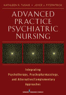 Advanced Practice Psychiatric Nursing: Integrating Psychotherapy, Psychopharmacology, and Complementary and Alternative Approaches