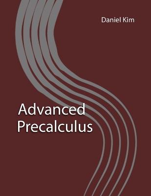 Advanced Precalculus - Kim, Daniel, and Abramson, Michael (Contributions by)