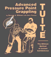 Advanced Pressure Point Grappling Tuite: The Dillman Method of Instant Self-Defense - Thomas, Chris, and Dillman, George