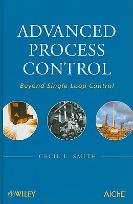 Advanced Process Control: Beyond Single Loop Control - Smith, Cecil L