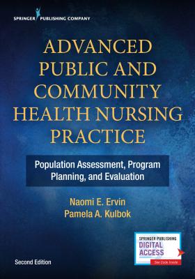 Advanced Public and Community Health Nursing Practice: Population Assessment, Program Planning and Evaluation - Ervin, Naomi E, Dr., PhD, RN, Faan, and Kulbok, Pamela, Dnsc, RN, Faan
