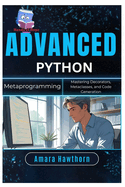 Advanced Python Metaprogramming: Mastering Decorators, Metaclasses, and Code Generation
