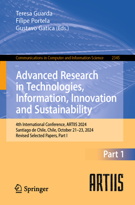 Advanced Research in Technologies, Information, Innovation and Sustainability: 4th International Conference, ARTIIS 2024, Santiago de Chile, Chile, October 21-23, 2024, Revised Selected Papers, Part I - Guarda, Teresa (Editor), and Portela, Filipe (Editor), and Gatica, Gustavo (Editor)