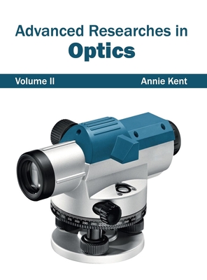 Advanced Researches in Optics: Volume II - Kent, Annie (Editor)