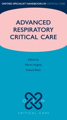 Advanced Respiratory Critical Care - Hughes, Martin (Editor), and Black, Roland (Editor)