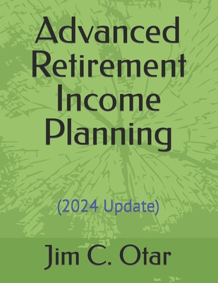 Advanced Retirement Income Planning - Otar, Jim C