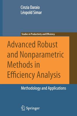 Advanced Robust and Nonparametric Methods in Efficiency Analysis: Methodology and Applications - Daraio, Cinzia, and Simar, Lopold