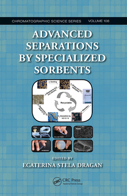 Advanced Separations by Specialized Sorbents - Dragan, Ecaterina Stela (Editor)