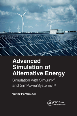 Advanced Simulation of Alternative Energy: Simulation with Simulink(r) and Simpowersystems(tm) - Perelmuter, Viktor M