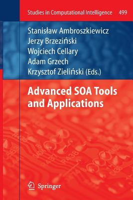 Advanced SOA Tools and Applications - Ambroszkiewicz, Stanislaw (Editor), and Brzezi ski, Jerzy (Editor), and Cellary, Wojciech (Editor)