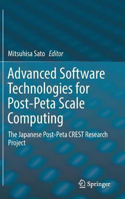 Advanced Software Technologies for Post-Peta Scale Computing: The Japanese Post-Peta Crest Research Project - Sato, Mitsuhisa (Editor)