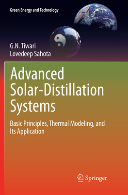 Advanced Solar-Distillation Systems: Basic Principles, Thermal Modeling, and Its Application - Tiwari, G N, and Sahota, Lovedeep