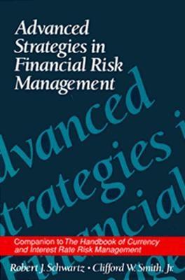 Advanced Strategies in Financial Risk Management - Schwartz, Robert J (Editor), and Smith, Clifford W (Editor)