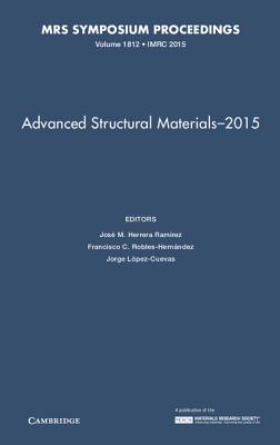 Advanced Structural Materials - 2015: Volume 1812 - Herrera Ramrez, Jos M. (Editor), and Robles-Hernndez, Francisco C. (Editor), and Lpez-Cuevas, Jorge (Editor)