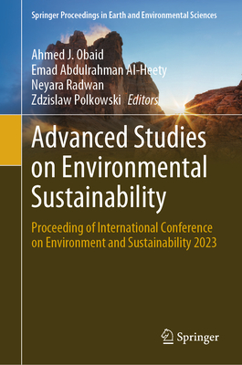 Advanced Studies on Environmental Sustainability: Proceeding of International Conference on Environment and Sustainability 2023 - Obaid, Ahmed J. (Editor), and Al-Heety, Emad A. M. Salih (Editor), and Radwan, Neyara (Editor)