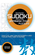 Advanced Sudoku and Other Japanese Mind Puzzles: Addictive, Handcrafted Number & Logic Puzzles from Their Inventors
