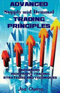 Advanced Supply and Demand Trading Principles: Advanced High Profit Trading Strategies and Techniques
