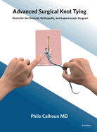 Advanced Surgical Knot Tying: Knots for the General, Orthopedic, and Laparoscopic Surgeon