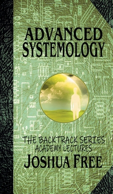 Advanced Systemology (The Backtrack Series): Academy Lectures (Volume Six) - Free, Joshua