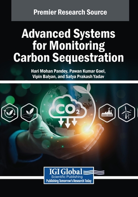 Advanced Systems for Monitoring Carbon Sequestration - Pandey, Hari Mohan (Editor), and Goel, Pawan Kumar (Editor), and Balyan, Vipin (Editor)