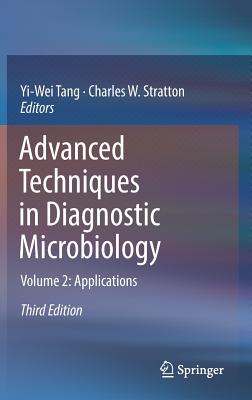 Advanced Techniques in Diagnostic Microbiology: Volume 2: Applications - Tang, Yi-Wei (Editor), and Stratton, Charles W (Editor)